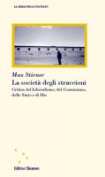 La società degli straccioni. Critica del liberalismo, del comunismo, dello stato e di Dio - Stirner Max