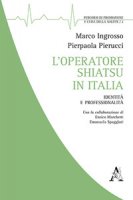 L' operatore shiatsu in Italia. Identità e professionalità - Ingrosso Marco, Pierucci P., Marchetti Enrico