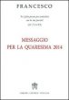 Messaggio per la Quaresima 2014 - Francesco (Jorge Mario Bergoglio)