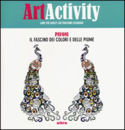 Copertina di 'Art activity. Pavoni. Il fascino dei colori e delle piume. Ediz. illustrata'