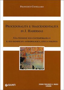 Copertina di 'Proceduralit e trascendentalit in J. Habermas. Una tensione contemporanea e il suo significato antropologico, etico e politico'