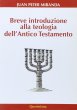 Breve introduzione alla teologia dell'Antico Testamento - Juan Peter Miranda