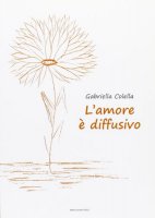 L' amore  diffusivo - Colella Gabriella