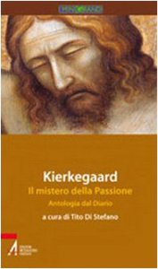 Copertina di 'Kierkegaard. Il mistero della passione. Antologia dal diario'