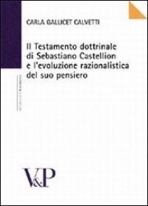 Copertina di 'Il testamento dottrinale di Sebastiano Castellion e l'evoluzione razionalistica del suo pensiero'