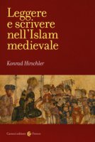 Leggere e scrivere nell'Islam medievale - Hirschler Konrad