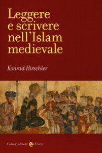 Copertina di 'Leggere e scrivere nell'Islam medievale'
