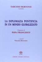 La Diplomazia pontificia in un mondo globalizzato - Tarcisio Bertone