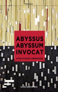 Copertina di 'Abyssus abyssum invocat. Storia di abuso e aberrazione'