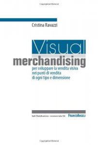 Copertina di 'Visual merchandising: per sviluppare la vendita visiva nei punti di vendita di ogni tipo e dimensione'