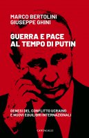 Guerra e pace al tempo di Putin - Bertolini Marco, Ghini Giuseppe
