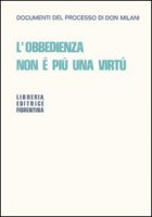 L'obbedienza non è più una virtù. Documenti del processo di Don Milani - Milani Lorenzo