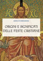 Origini e significati delle feste cristiane - Angelo Di Berardino
