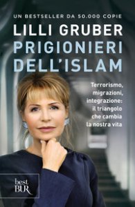 Copertina di 'Prigionieri dell'Islam. Terrorismo, migrazioni, integrazione: il triangolo che cambia la nostra vita'
