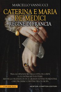 Copertina di 'Caterina e Maria de' Medici regine di Francia'
