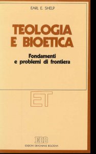 Copertina di 'Teologia e bioetica. Fondamenti e problemi di frontiera'