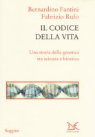 Il codice della vita. Una storia della genetica tra scienza e bioetica - Fantini Bernardino, Rufo Fabrizio