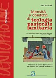 Copertina di 'Identit e obiettivi di teologia pastorale sanitaria'