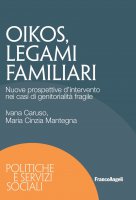 Oikos legami familiari. Nuove prospettive d’intervento nei casi di genitorialità fragile - Ivana Caruso, Maria Cinzia Mantegna