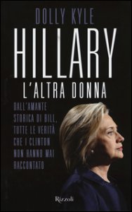 Copertina di 'Hillary, l'altra donna. Dall'amante storica di Bill, tutte le verit che i Clinton non hanno mai raccontato'