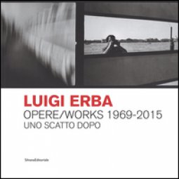 Copertina di 'Luigi Erba. Opere/Works 1969-2015. Uno scatto dopo. Ediz. bilingue'