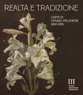 Realt e tradizione. L'arte di Vittorio Melchiori (1891-1951). Catalogo della mostra (Museo Diocesano Tridentino).