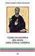 Guida introduttiva alla storia della Chiesa cattolica - Invernizzi Marco, Cantoni Pietro