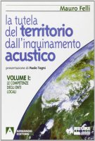 La tutela del territorio dall'inquinamento acustico - Felli Mauro