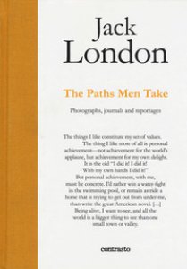 Copertina di 'Jack London. The paths men take. Photographs, journals and reportages'