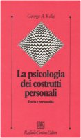 La psicologia dei costrutti personali. Teoria e personalit - Kelly George A.