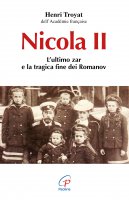 Nicola II. L'ultimo zar e la tragica fine dei Romanov - Troyat Henri