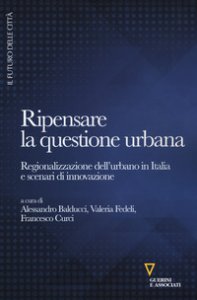 Copertina di 'Ripensare la questione urbana. Regionalizzazione dell'urbano in Italia e scenari di innovazione'