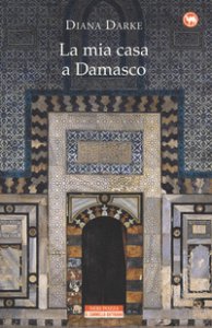 Copertina di 'La mia casa a Damasco'