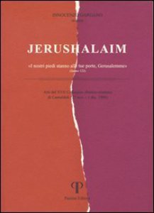 Copertina di 'Jerushalaim. Atti del 17 Colloquio ebraico-cristiano (Camaldoli, 27 novembre-1 dicembre 1996)'