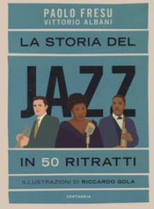 Copertina di 'La storia del jazz in 50 ritratti'