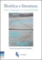 Biotica e literatura: entre a imaginao e a responsabilidade - Teixeira Magalhes Susana Vasconcelos