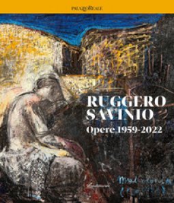 Copertina di 'Ruggero Savinio. Opere 1959-2022. Ediz. illustrata'