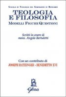 Teologia e filosofia. Modelli, figure, questioni. Studi in onore di mons. Angelo Bertuletti - AA.VV.