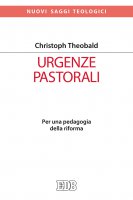 Urgenze pastorali. Comprendere, condividere, riformare - Christoph Theobald