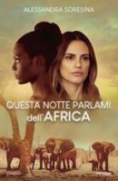 Questa notte parlami dell'Africa - Alessandra Soresina