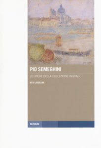 Copertina di 'Pio Semeghini. Le opere della collezione Ingrao'
