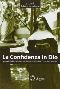 Copertina di 'La Confidenza in Dio secondo la Piccolissima via d'amore di Suor M. Consolata Bertone'