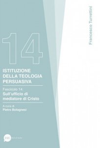 Copertina di 'Istituzione della teologia persuasiva. Fascicolo 14: Sull'ufficio di mediatore di Cristo'