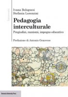 Pedagogia interculturale. Pregiudizi, razzismi, impegno educativo - Bolognesi Ivana, Lorenzini Stefania