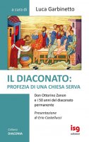 Il diaconato: profezia di una Chiesa serva - Luca Garbinetto