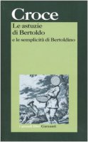 Le astuzie di Bertoldo e le semplicit di Bertoldino - Croce G. Cesare