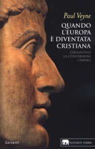 Copertina di 'Quando l'Europa è diventata cristiana (312-394). Costantino, la conversione, l'impero'