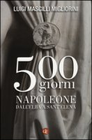 500 giorni. Napoleone dall'Elba a Sant'Elena - Mascilli Migliorini Luigi