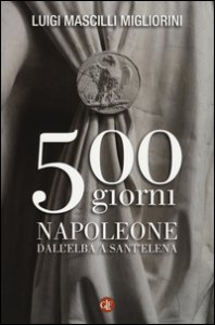 Copertina di '500 giorni. Napoleone dall'Elba a Sant'Elena'