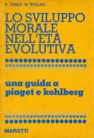 Lo sviluppo morale nell'et evolutiva: una guida a Piaget e Kohlberg - Duska Whelan